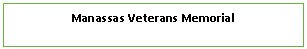 Text Box: Manassas Veterans Memorial 