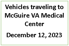 Text Box: Vehicles traveling to McGuire VA Medical CenterDecember 12, 2023