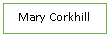 Text Box: Mary Corkhill